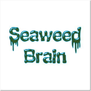 Seaweed Brain Posters and Art